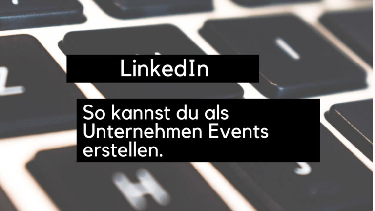 LinkedIn: So kannst du als Unternehmen Events erstellen.