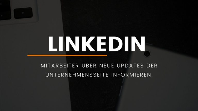 LinkedIn: Mitarbeiter über Updates deiner Unternehmensseite informieren.