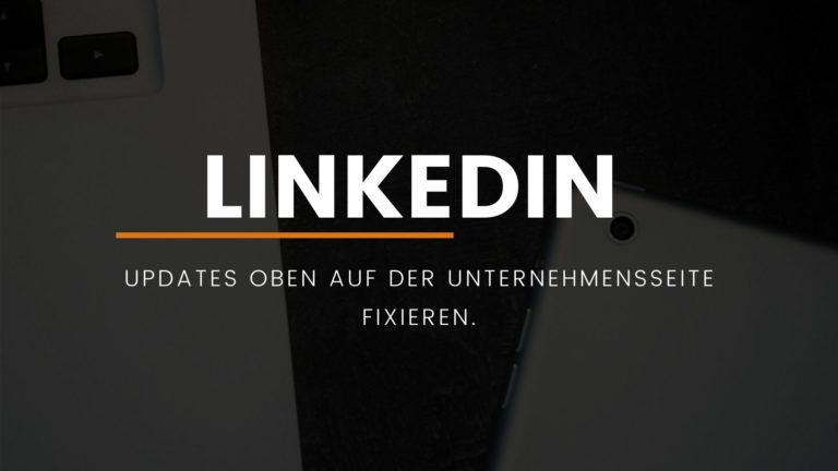 LinkedIn: Updates auf der Unternehmensseite oben fixieren.